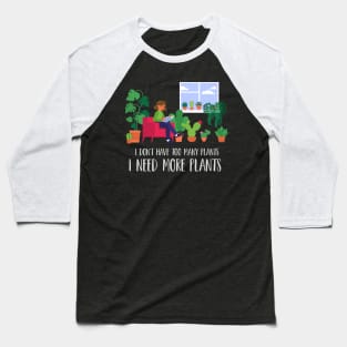 Plant Addict | I need more plants Baseball T-Shirt